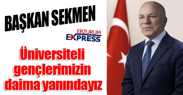 Başkan Sekmen: “Üniversiteli gençlerimizin daima yanındayız”