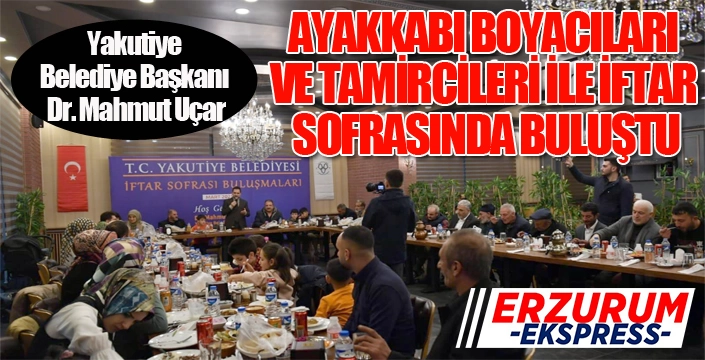Başkan Uçar, ayakkabı boyacıları ve tamircileri ile iftarda buluştu...