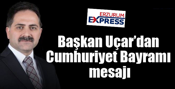 Başkan Uçar’dan 29 Ekim Cumhuriyet Bayramı mesajı