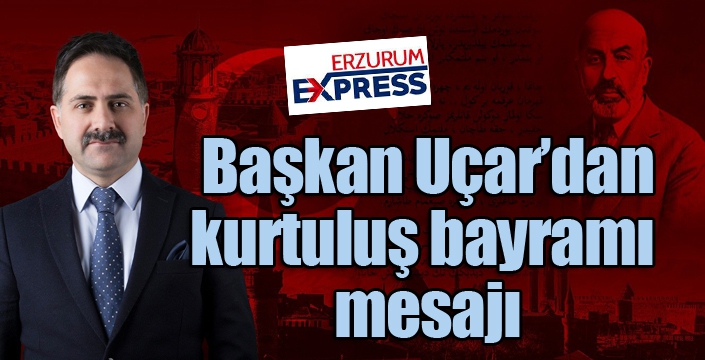  Başkan Uçar’dan kurtuluş bayramı mesajı