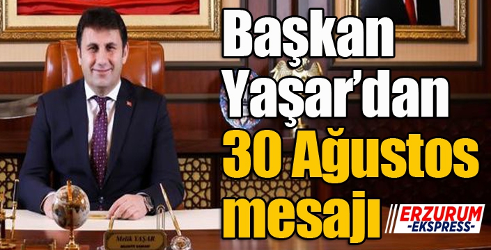 Başkan Yaşar'dan 30 Ağustos mesajı...