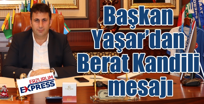 Başkan Yaşar’dan Berat Kandili mesajı