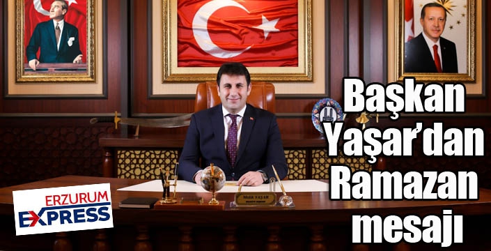 Başkan Yaşar’dan Ramazan mesajı