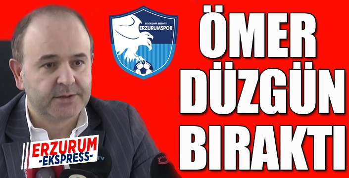 BB Erzurumspor Başkanı Ömer Düzgün istifa etti