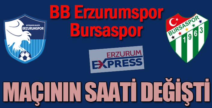 BB Erzurumspor-Bursaspor maçının saati değişti