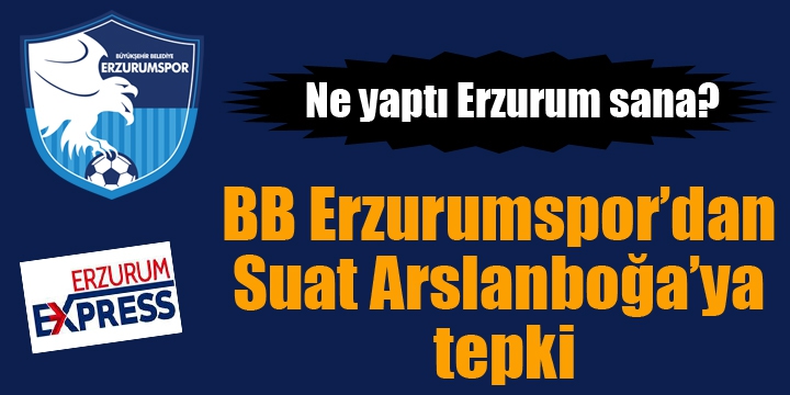 BB Erzurumspor’dan hakem Suat Arslanboğa’ya tepki