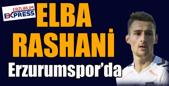 BB Erzurumspor, Elba Rashani’yi transfer etti