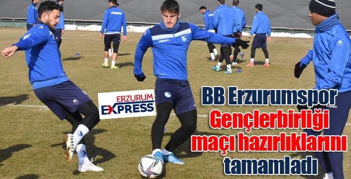 BB Erzurumspor, Gençlerbirliği maçı hazırlıklarını tamamladı