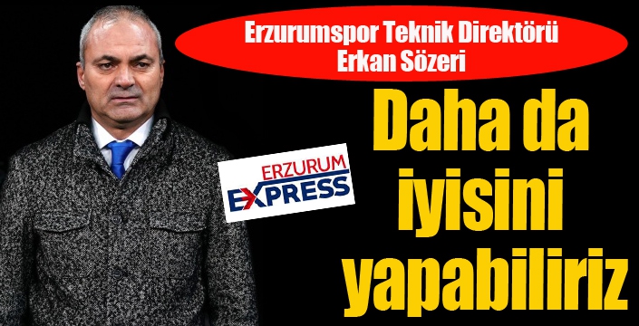 BB Erzurumspor Teknik Direktörü Erkan Sözeri: - “Lig sonunda şampiyonluk hedefine ulaşmak istiyoruz”