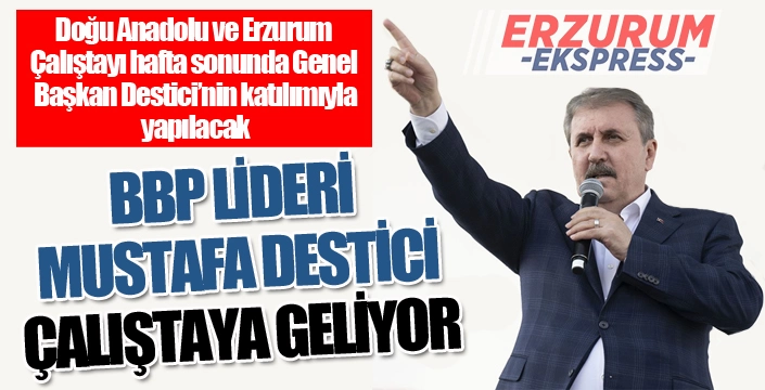 BBP Lideri Destici Erzurum'a geliyor...