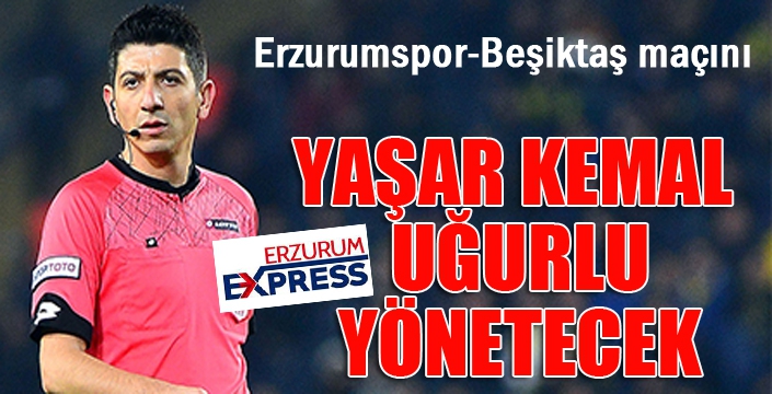 Beşiktaş maçını Yaşar Kemal Uğurlu yönetecek!