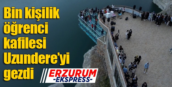 Bin kişilik öğrenci kafilesi Uzundere’yi gezdi