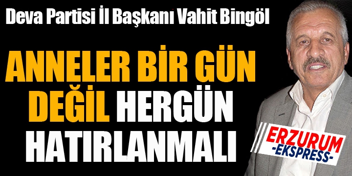 Bingöl: Annelerimizin hakkını ödeyemeyiz...