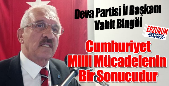 Bingöl: Cumhuriyet, Milli Mücadelenin Bir Sonucudur