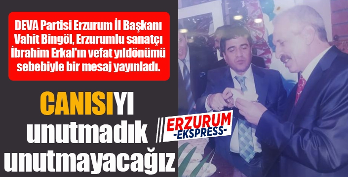 Bingöl: İbrahim Erkal'ı unutmadık, unutmayacağız...