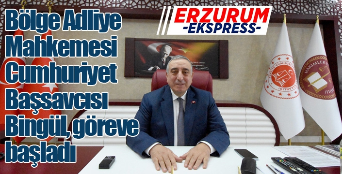 Bölge Adliye Mahkemesi Cumhuriyet Başsavcısı Bingül, göreve başladı