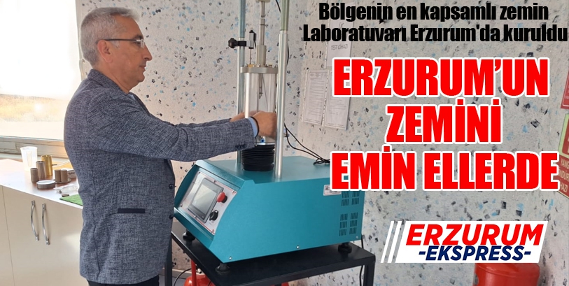 Bölgenin en kapsamlı zemin Laboratuvarı Erzurum'da kuruldu