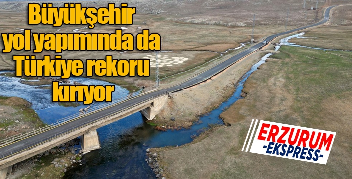 Büyükşehir yol yapımında da Türkiye rekoru kırıyor