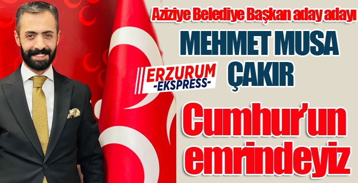 Çakır; “Cumhur’un emrindeyiz”