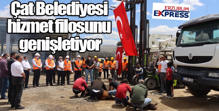 Çat Belediyesi hizmet filosunu genişletiyor
