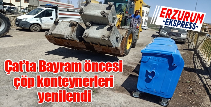 Çat’ta Bayram öncesi çöp konteynerleri yenilendi