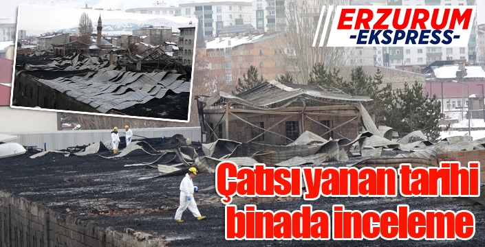 Çatısı yanan tarihi binada inceleme