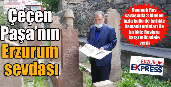 Çeçen Paşa'nın Erzurum sevdası