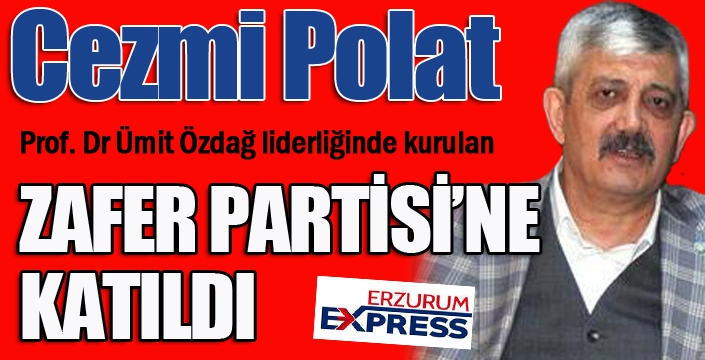 Cezmi Polat, Zafer Partisi'ne katıldı...