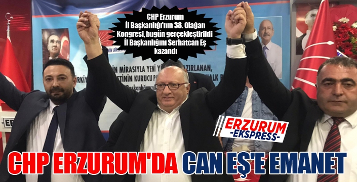 CHP ERZURUM'DA CAN EŞ'E EMANET