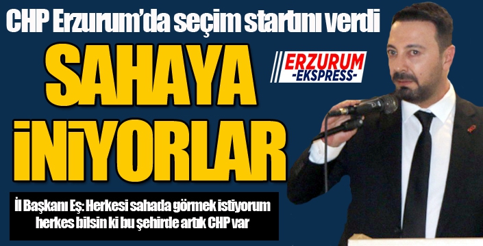 CHP Erzurum Teşkilatı seçim startını verdi