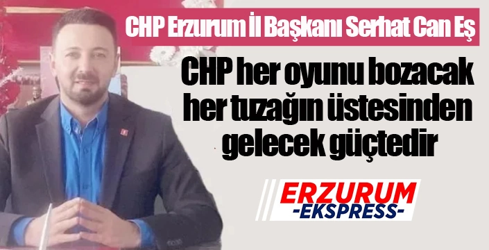 CHP her oyunu bozacak, her tuzağın üstesinden gelecek güçtedir