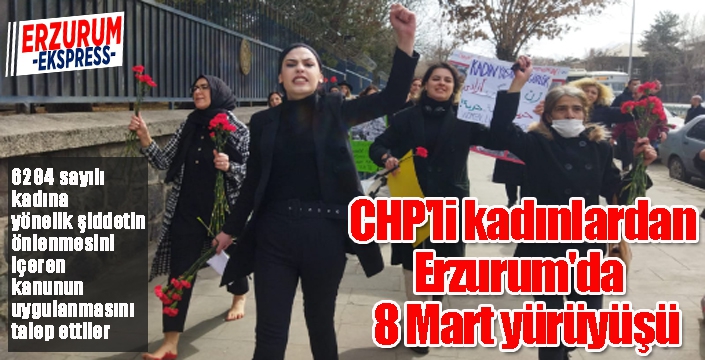 CHP'li kadınlardan Erzurum'da  8 Mart yürüyüşü.. 