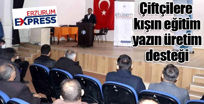 Çiftçilere kışın eğitim, yazın üretim desteği