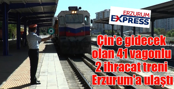 Çin’e gidecek olan 41 vagonlu 2 ihracat treni Erzurum'a ulaştı