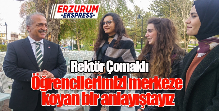 Çomaklı; “Öğrencilerimizi merkeze koyan bir anlayıştayız”