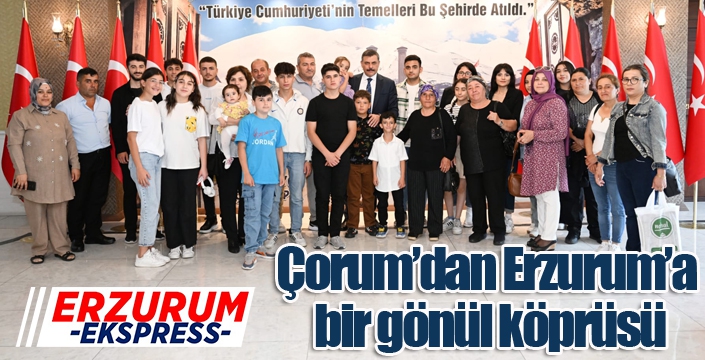 Çorum’dan Erzurum’a bir gönül köprüsü
