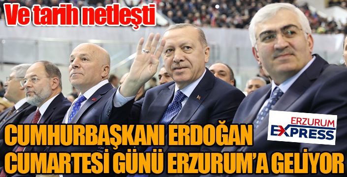 Cumhurbaşkanı Erdoğan Cumartesi Günü Erzurum'da...