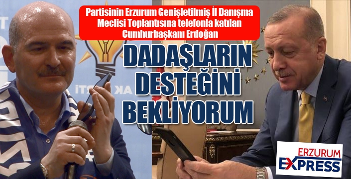 Cumhurbaşkanı Erdoğan: Dadaşların desteğini bekliyorum....
