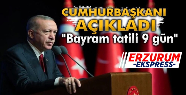 Cumhurbaşkanı Erdoğan, Ramazan Bayram tatilinin 9 güne çıkarıldığını açıkladı