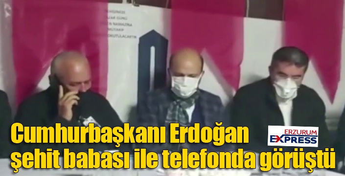 Cumhurbaşkanı Erdoğan, şehit babası ile telefonda görüştü