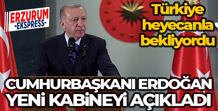 Cumhurbaşkanı Erdoğan yeni kabineyi açıkladı