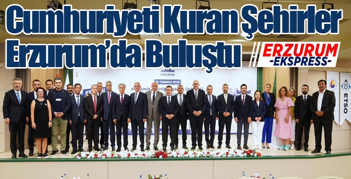 Cumhuriyeti Kuran Şehirler Erzurum’da Buluştu
