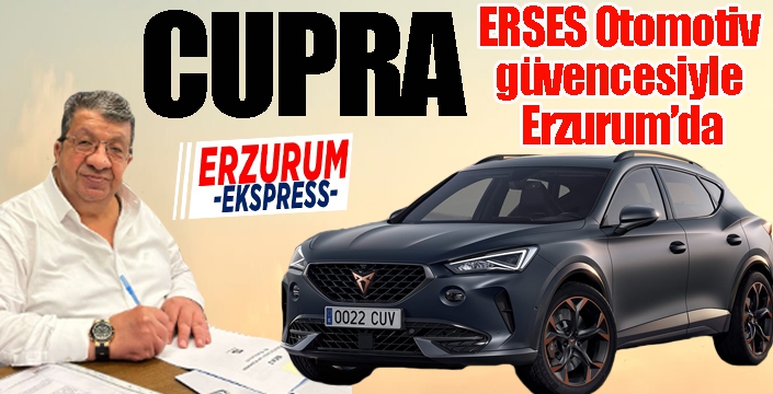 Cupra, ERSES Otomotiv güvencesiyle Erzurum’da