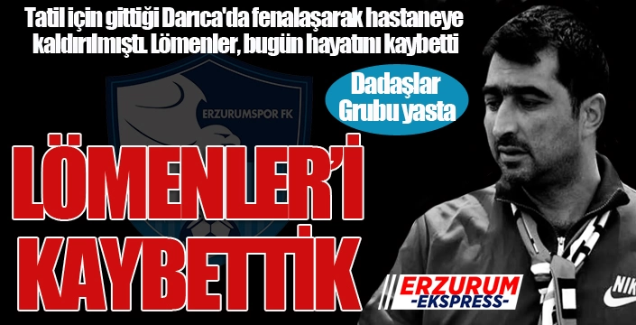 Dadaşlar Grubu Lideri Zafer Lömenler'den acı haber...