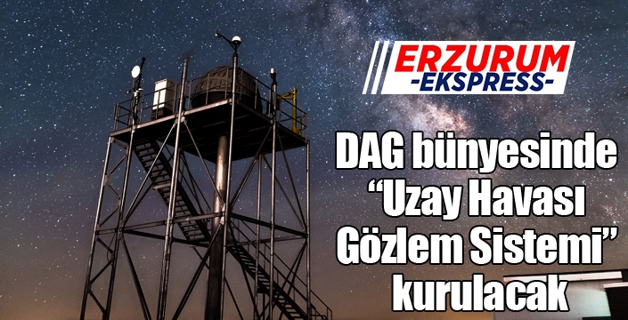 DAG bünyesinde “Uzay Havası Gözlem Sistemi” kurulacak