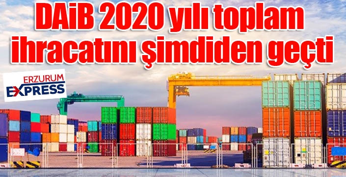 DAİB 2020 yılı toplam ihracatını şimdiden geçti