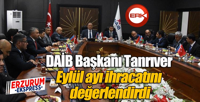 DAİB Başkanı Tanrıver, Eylül ayı ihracatını değerlendirdi