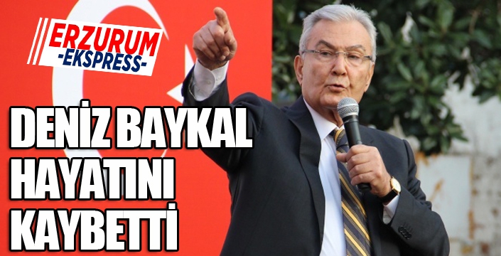 Deniz Baykal hayatını kaybetti