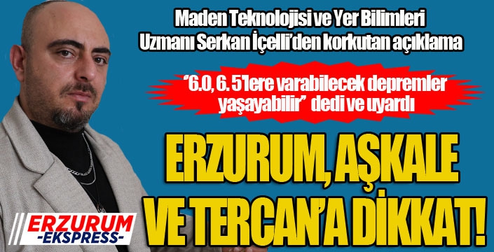 Deprem bekliyorum dedi ve uyardı; Erzurum, Aşkale ve Tercan'a dikkat!
