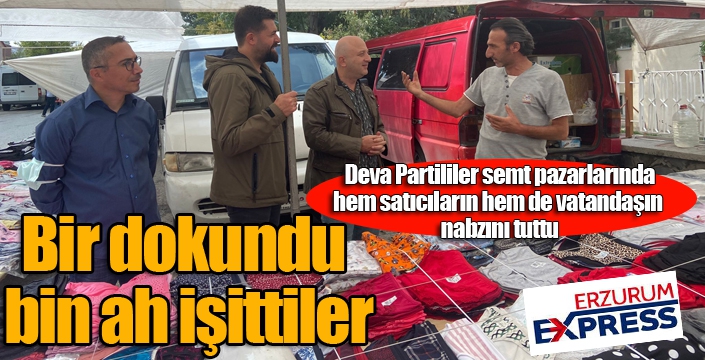 DEVA Partililer semt pazarında hem halkın hem de vatandaşın nabzını tuttu...